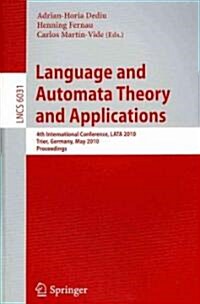 Language and Automata Theory and Applications: 4th International Conference, Lata 2010, Trier, Germany, May 24-28, 2010, Proceedings (Paperback, 2010)