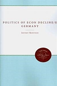 The Politics of Economic Decline in East Germany, 1945-1989 (Paperback)