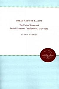 Bread and the Ballot: The United States and Indias Economic Development, 1947-1963 (Paperback)
