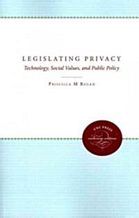 Legislating Privacy: Technology, Social Values, and Public Policy (Paperback, 2)