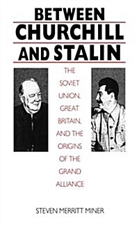 Between Churchill and Stalin: the Soviet Union, Great Britain, and the Origins of the Grand Alliance (Paperback)