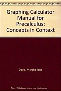 Graphing Calculator Manual for Moran/Davis/Murphys Precalculus: Concepts in Context, 2nd (Paperback, 2)