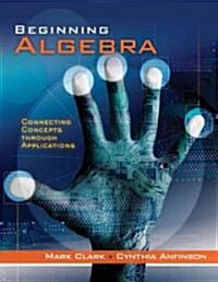 Beginning Algebra: Connecting Concepts Through Applications (Hardcover)