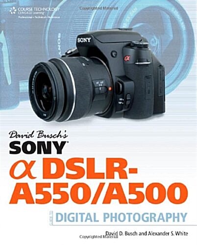 David Busch S Sony Alpha Dslr-A550/A500 Guide to Digital Photography (Paperback)