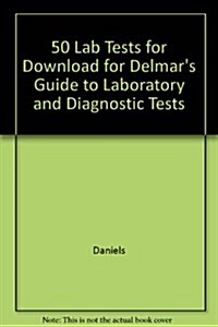 50 Lab Tests for Download for Delmars Guide to Laboratory and Diagnostic Tests (CD-ROM, 2nd)