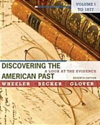 Discovering the American Past, Volume I: A Look at the Evidence: To 1877 (Paperback, 7)