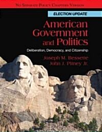 American Government and Politics: Deliberation, Democracy, and Citizenship: No Separate Policy Chapters Version, Election Update (Paperback)