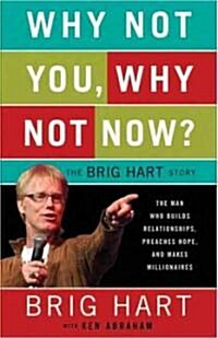 Why Not You, Why Not Now: The Brig Hart Story (Hardcover)