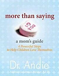 More Than Saying I Love You: 4 Powerful Steps That Help Children Love Themselves (Paperback)