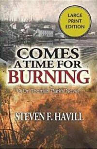 Comes a Time for Burning: A Dr. Thomas Parks Mystery (Paperback, Large Print)