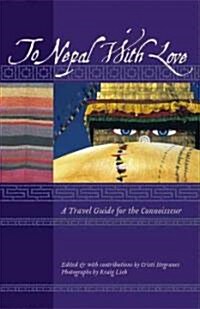 To Nepal with Love: A Travel Guide for the Connoisseur (Paperback)