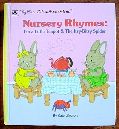 Nursery Rhymes: Im a Little Teapot and the Itsy-Bitsy Spider (My First Golden Book) (Board book)