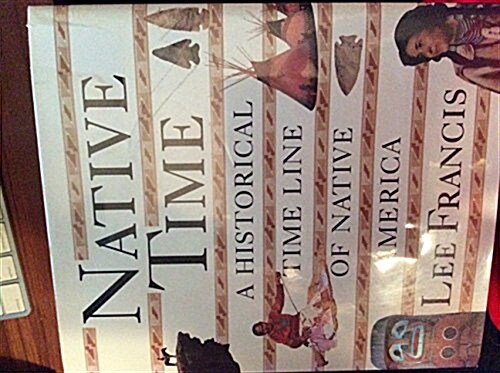 Native Time: An Historical Timeline of Native America (Hardcover, 1st)