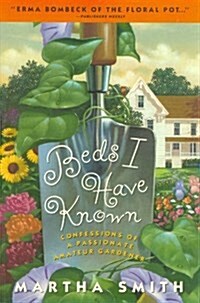 Beds I Have Known: Confessions of a Passionate Amateur Gardener (Paperback)