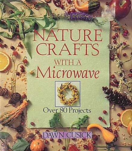Nature Crafts With a Microwave (Hardcover, 1st pbk. ed)