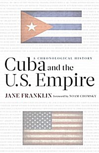 Cuba and the U.S. Empire: A Chronological History (Paperback)