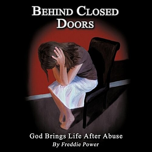 Behind Closed Doors: God Brings Life After Abuse (Paperback)
