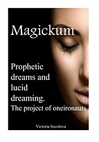 Prophetic Dreams and Lucid Dreaming. Project of Oneironauts Magickum (Paperback)