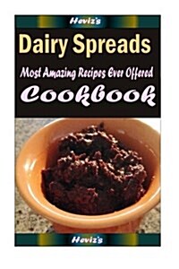 Dairy Spreads: Delicious and Healthy Recipes You Can Quickly & Easily Cook (Paperback)