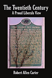 The Twentieth Century: A Proud Liberals View (Paperback)