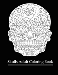 Skulls Adult Coloring Book: Coloring Books for Grown-Ups: Dia de Los Muertos (Paperback)