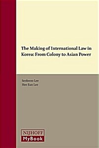 The Making of International Law in Korea: From Colony to Asian Power (Hardcover)
