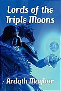 Lords of the Triple Moons: A Science Fantasy Novel: Tales of the Triple Moons (Paperback)