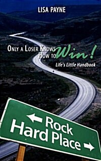 Only a Loser Knows How to Win!: Lifes Little Handbook (Paperback)