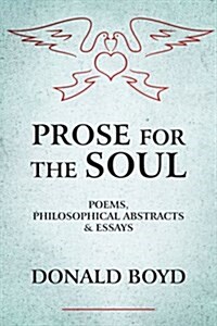 Prose for the Soul: Poems, Philosophical Abstracts and Essays (Paperback)