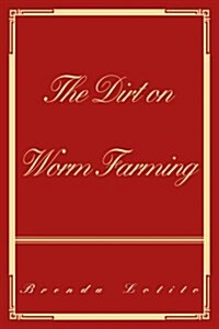 The Dirt on Worm Farming (Paperback)