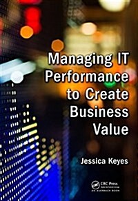 Managing It Performance to Create Business Value (Hardcover)