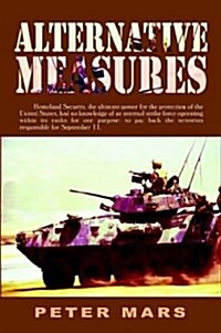 Alternative Measures: Homeland Security, the Ultimate Power for the Protection of the United States, Had No Knowledge of an Internal Strike (Hardcover)