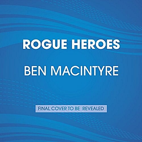 Rogue Heroes: The History of the SAS, Britains Secret Special Forces Unit That Sabotaged the Nazis and Changed the Nature of War (Audio CD)