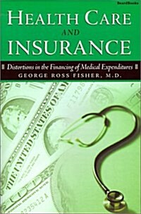 Health Care and Insurance: Distortions in the Financing of Medical Expenditures (Paperback)