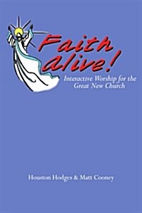 Faith Alive: Interactive Worship for the Great New Church (Paperback)