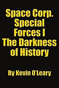 Space Corp. Special Forces I: The Darkness of History (Paperback)