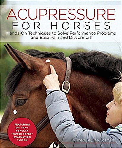 Acupressure for Horses: Hands-On Techniques to Solve Performance Problems and Ease Pain and Discomfort (Spiral)