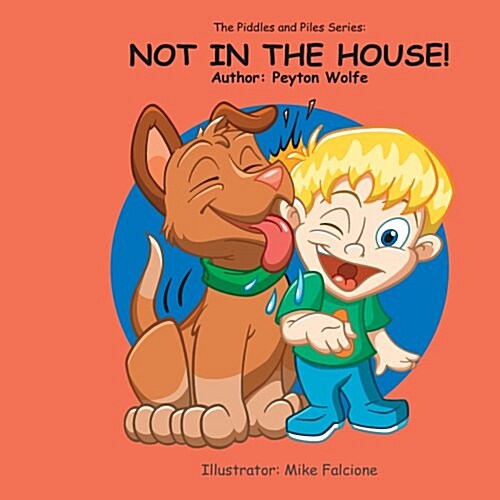 The Piddles and Piles Series: Not in the House! (Paperback)