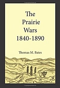 The Prairie Wars 1840-1890 (Paperback)