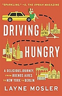 Driving Hungry: A Delicious Journey, from Buenos Aires to New York to Berlin (Paperback)