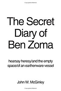 The Secret Diary of Ben Zoma: Hearsay Heresy/And the Empty Space/Of an Earthenware Vessel (Paperback)