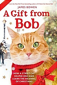 A Gift from Bob: How a Street Cat Helped One Man Learn the Meaning of Christmas (Paperback)