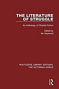 The Literature of Struggle : An Anthology of Chartist Fiction (Hardcover)