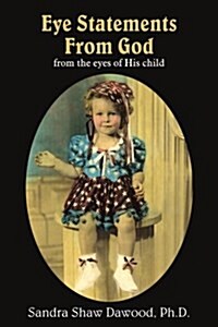 Eye Statements from God: From the Eyes of His Child (Paperback)