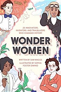 Wonder Women: 25 Innovators, Inventors, and Trailblazers Who Changed History (Hardcover)