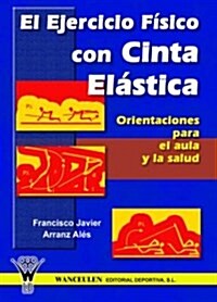 El Ejercicio Fisico Con Cinta Elastica/ Physical Exercise With Elastic Bands (Paperback)