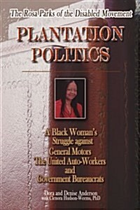 The Rosa Parks of the Disabled Movement: Plantation Politics and a Black Womans Struggle Against GM, UAW and Government Bureaucrats (Paperback)