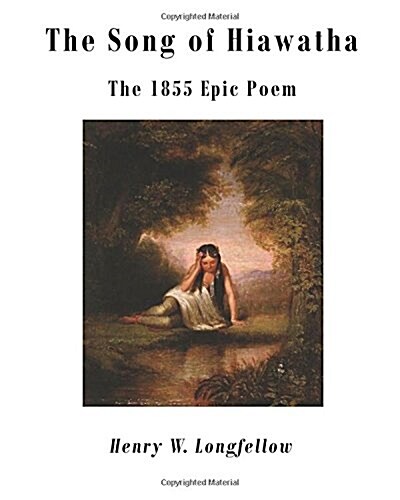 The Song of Hiawatha: The 1855 Epic Poem (Paperback)