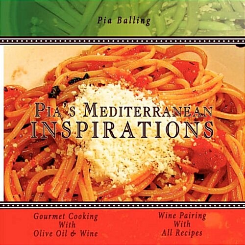 Pias Mediterranean Inspirations: Gourmet Cooking with Olive Oil & Wine (Paperback)
