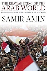 The Reawakening of the Arab World: Challenge and Change in the Aftermath of the Arab Spring (Hardcover)